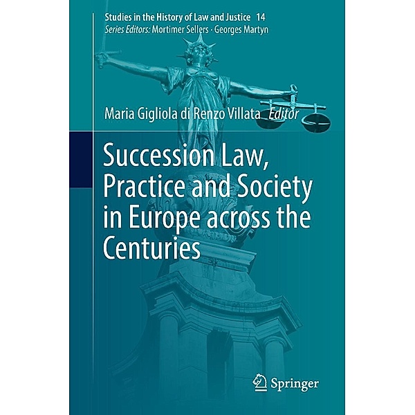 Succession Law, Practice and Society in Europe across the Centuries / Studies in the History of Law and Justice Bd.14