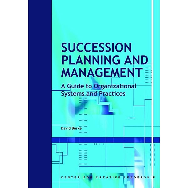 Succession Planning and Management: A Guide to Organizational Systems and Practices, David Berke