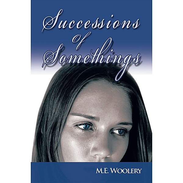 Successions of Somethings, M.E. Woolery