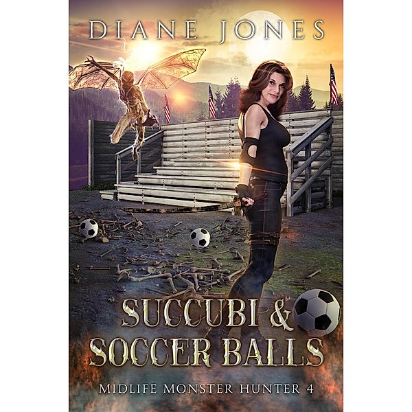 Succubi & Soccer Balls (Midlife Monster Hunter, #4) / Midlife Monster Hunter, Diane Jones