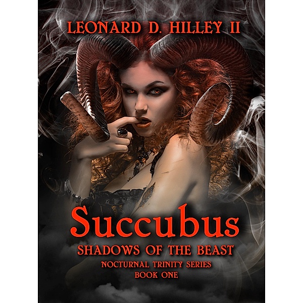 Succubus: Shadows of the Beast (Nocturnal Trinity, #1) / Nocturnal Trinity, Leonard D. Hilley