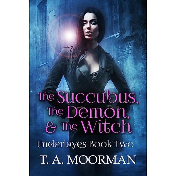 Succubus, The Demon and The Witch, T. A. Moorman