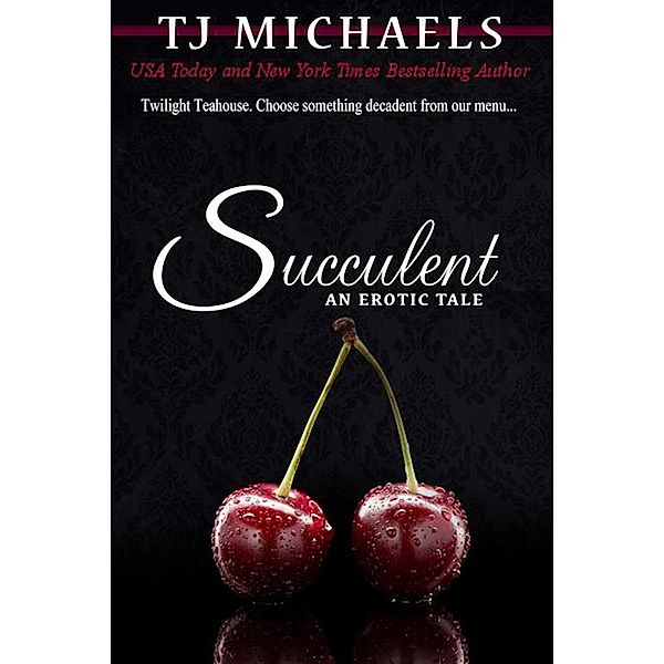 Succulent (Twilight Teahouse, #3) / Twilight Teahouse, T. J. Michaels