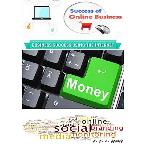 Sucess of Online Business - Business Success Using The Internet, P. E. J Depone