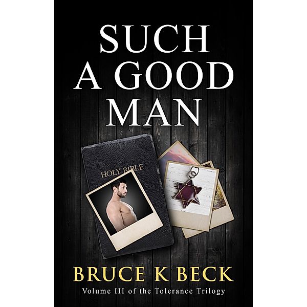 Such a Good Man (Bruce K Beck's Tolerance Trilogy, #3) / Bruce K Beck's Tolerance Trilogy, Bruce K Beck