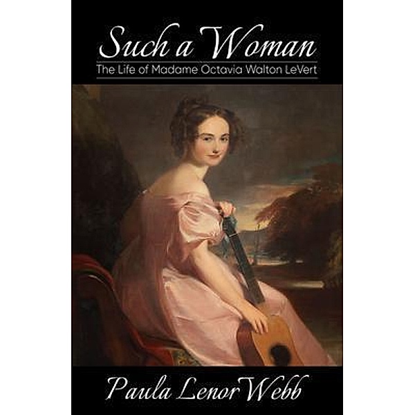 Such a woman - The Life of Madame Octavia Walton LeVert / Paula Webb, Paula Webb