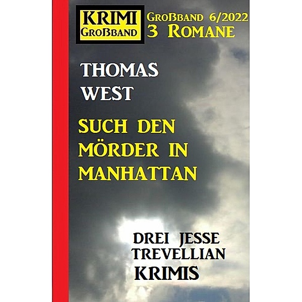 Such den Mörder in Manhattan: Krimi Großband 3 Romane 6/2022: Drei Jesse Trevellian Krimis, Thomas West