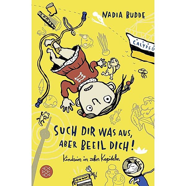 Such dir was aus, aber beeil dich! Kindsein in zehn Kapiteln, Nadia Budde