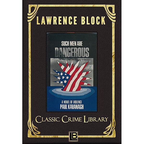 Such Men Are Dangerous (The Classic Crime Library, #7) / The Classic Crime Library, Lawrence Block