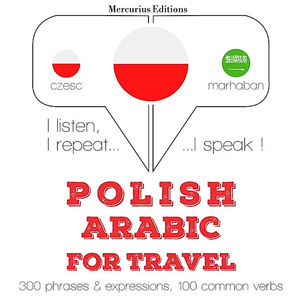 Słucham, powtarzam, mówię: kurs językowy - Polski - arabski: W przypadku podróży, JM Gardner