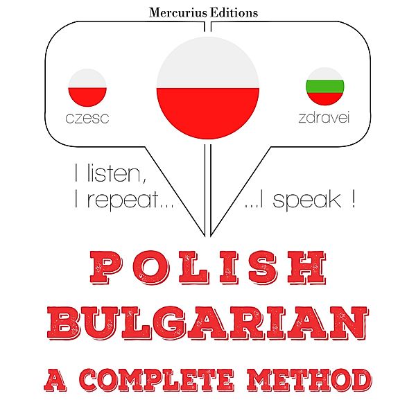 Słucham, powtarzam, mówię: kurs językowy - Polski - Bułgarski: kompletna metoda, JM Gardner