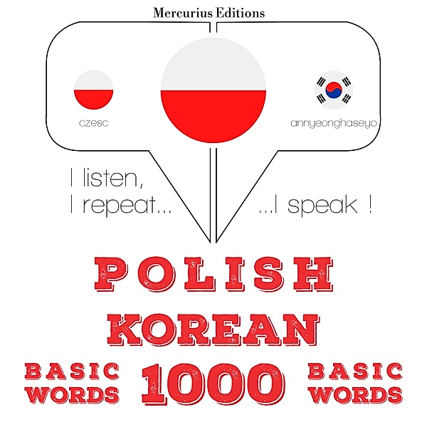 Słucham, powtarzam, mówię: kurs językowy - Polski - Koreański: 1000 podstawowych słów, JM Gardner