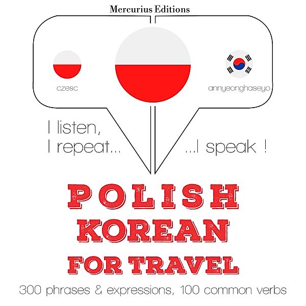 Słucham, powtarzam, mówię: kurs językowy - Polski - koreański: W przypadku podróży, JM Gardner