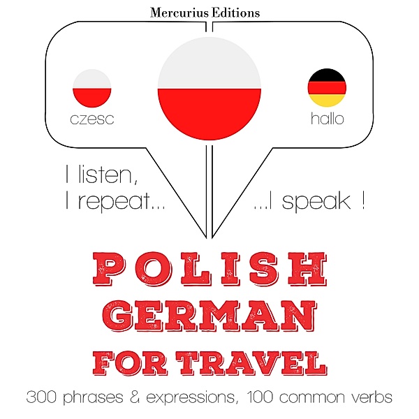 Słucham, powtarzam, mówię: kurs językowy - Polski - niemiecki: W przypadku podróży, JM Gardner