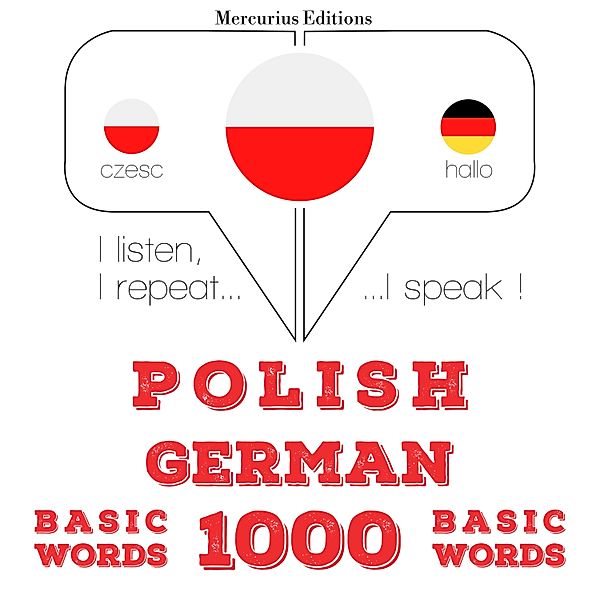 Słucham, powtarzam, mówię: kurs językowy - Polski - Niemiecki: 1000 podstawowych słów, JM Gardner