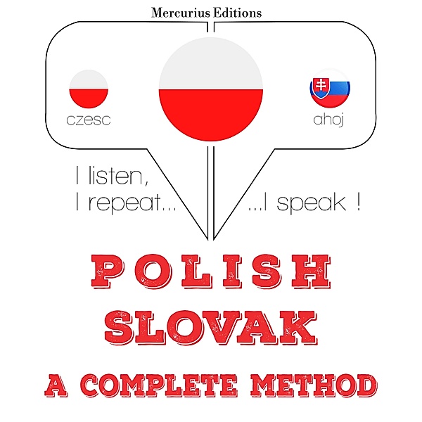 Słucham, powtarzam, mówię: kurs językowy - Polski - Słowacki: kompletna metoda, JM Gardner