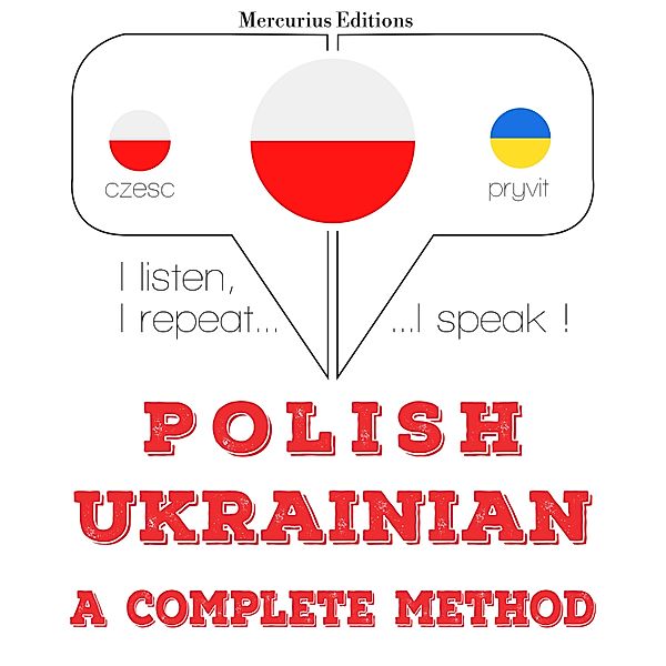Słucham, powtarzam, mówię: kurs językowy - Polski - ukraiński: kompletna metoda, JM Gardner