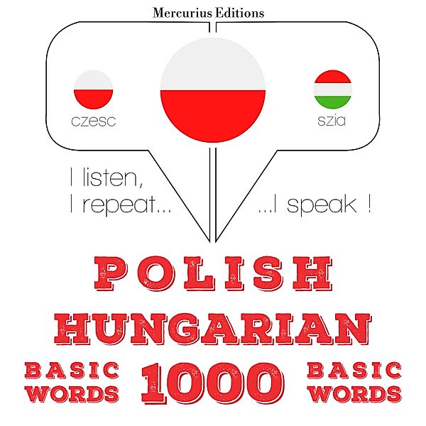 Słucham, powtarzam, mówię: kurs językowy - Polski - Węgierski: 1000 podstawowych słów, JM Gardner