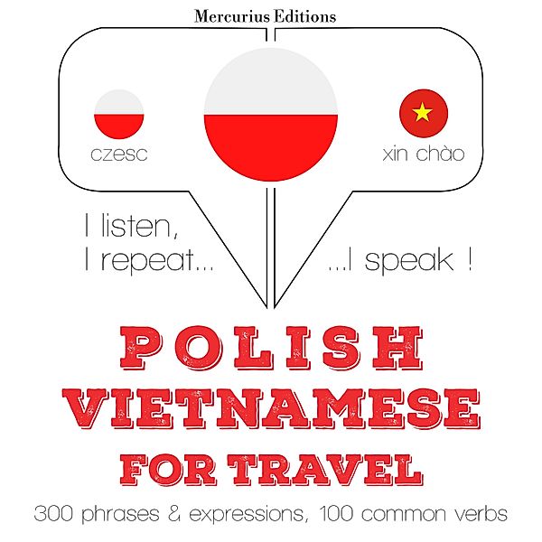 Słucham, powtarzam, mówię: kurs językowy - Polski - wietnamski: W przypadku podróży, JM Gardner