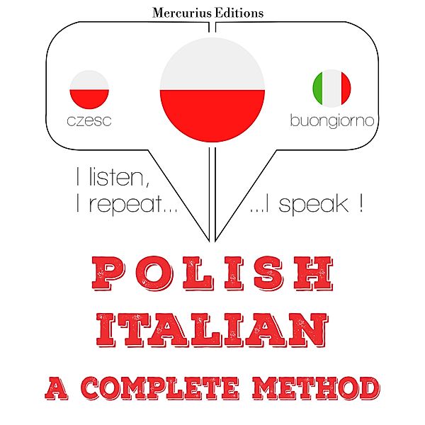 Słucham, powtarzam, mówię: kurs językowy - Polski - Włoski: kompletna metoda, JM Gardner