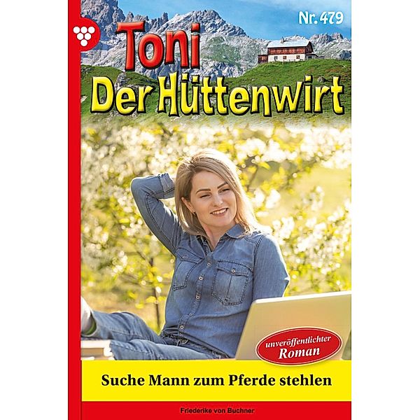 Suche Mann zum Pferde stehlen / Toni der Hüttenwirt Bd.479, Friederike von Buchner