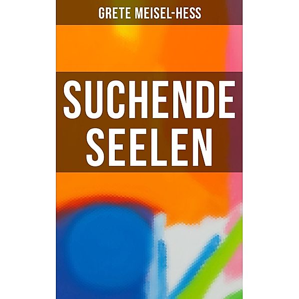 Suchende Seelen, Grete Meisel-Heß