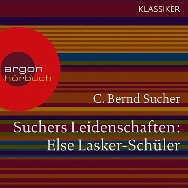 Suchers Leidenschaften: Else Lasker-Schüler, C. Bernd Sucher