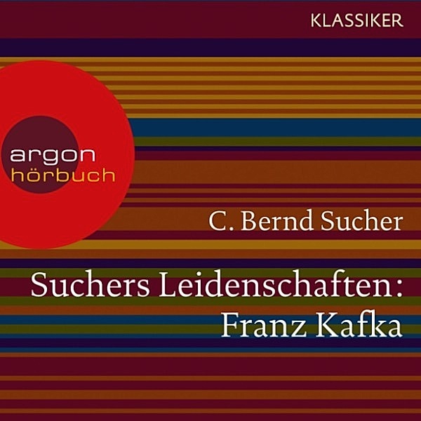 Suchers Leidenschaften: Franz Kafka, C. Bernd Sucher