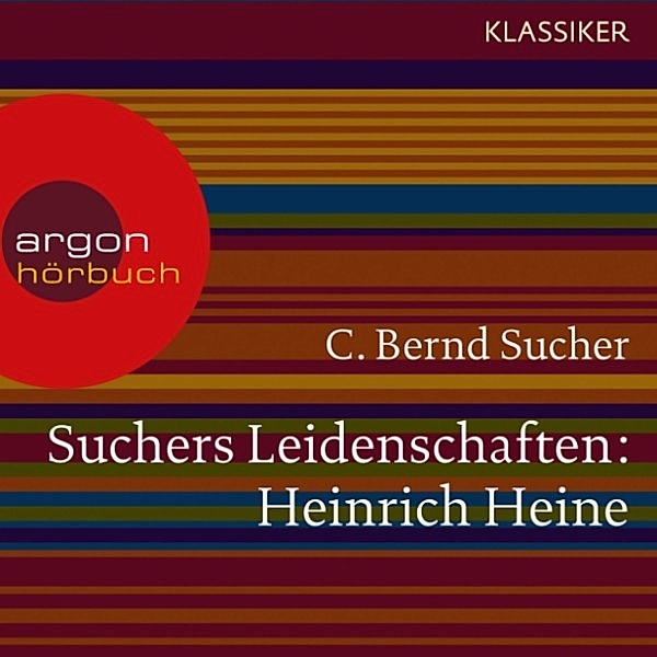 Suchers Leidenschaften: Heinrich Heine, C. Bernd Sucher