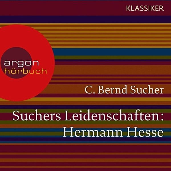 Suchers Leidenschaften: Hermann Hesse, C. Bernd Sucher