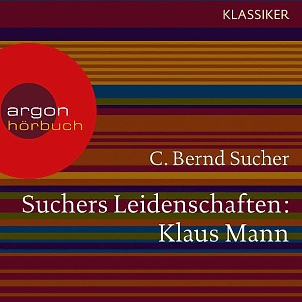 Suchers Leidenschaften: Klaus Mann, C. Bernd Sucher