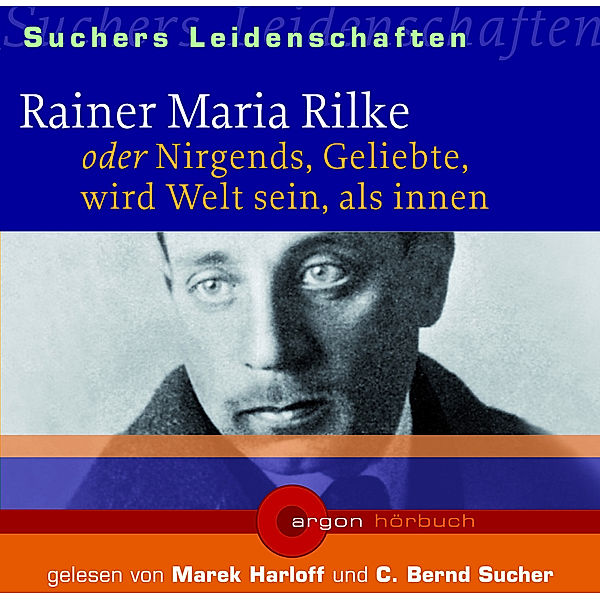 Suchers Leidenschaften: Rainer Maria Rilke, C. Bernd Sucher