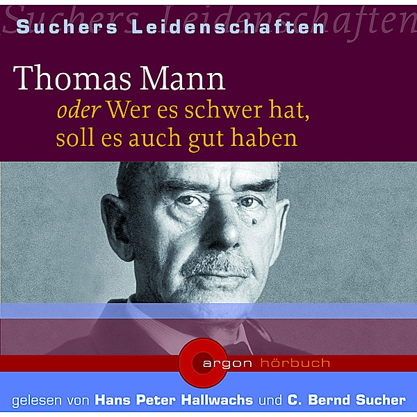 Suchers Leidenschaften: Thomas Mann, C. Bernd Sucher