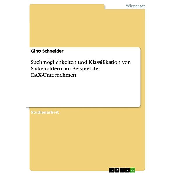 Suchmöglichkeiten und Klassifikation von Stakeholdern am Beispiel der DAX-Unternehmen, Gino Schneider