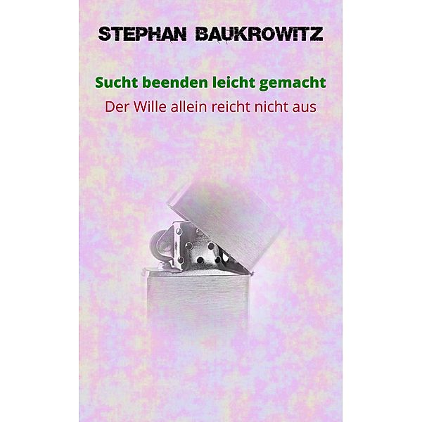 Sucht beenden leicht gemacht, Stephan Baukrowitz