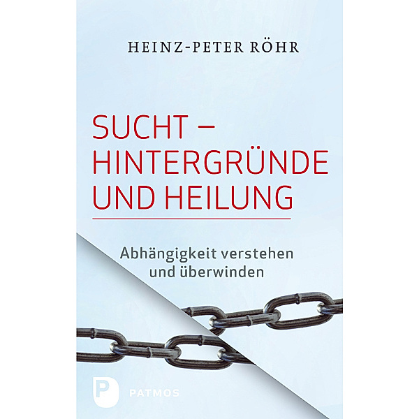 Sucht - Hintergründe und Heilung, Heinz-Peter Röhr