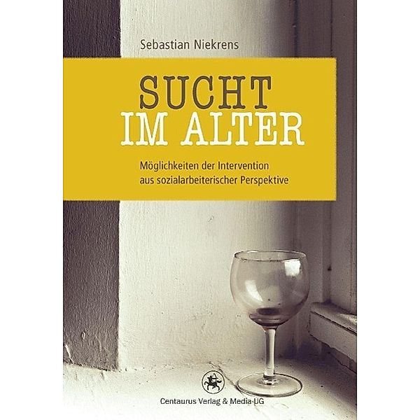 Sucht im Alter / Soziologische Studien Bd.40, Sebastian Niekrens