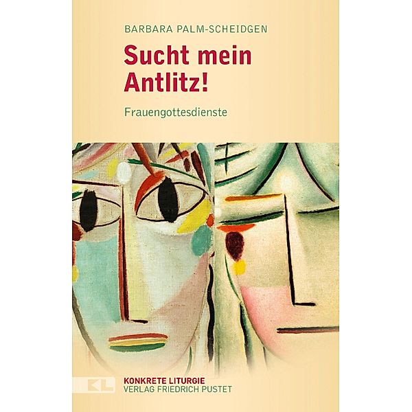 Sucht mein Antlitz! / Konkrete Liturgie, Barbara Palm-Scheidgen