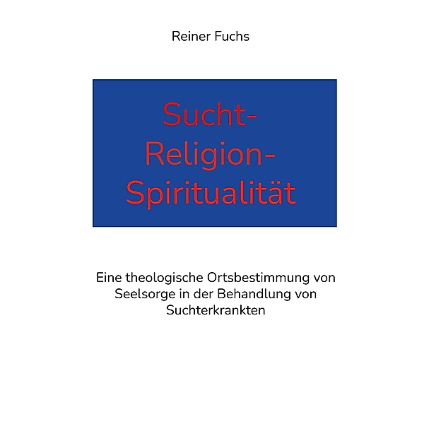 Sucht-Religion-Spiritualität, Reiner Fuchs