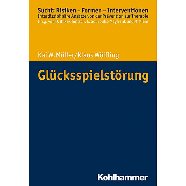Sucht: Risiken - Formen - Interventionen / Glücksspielstörung, Kai W. Müller, Klaus Wölfling