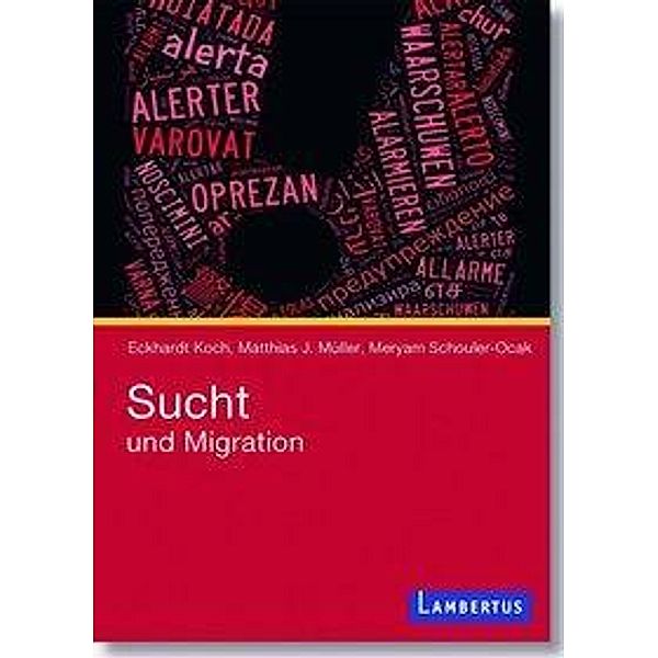 Sucht und Migration, Eckhardt Koch, Matthias J. Müller, Meryam Schouler-Ocak