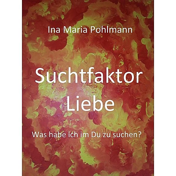 Suchtfaktor Liebe, Ina Pohlmann