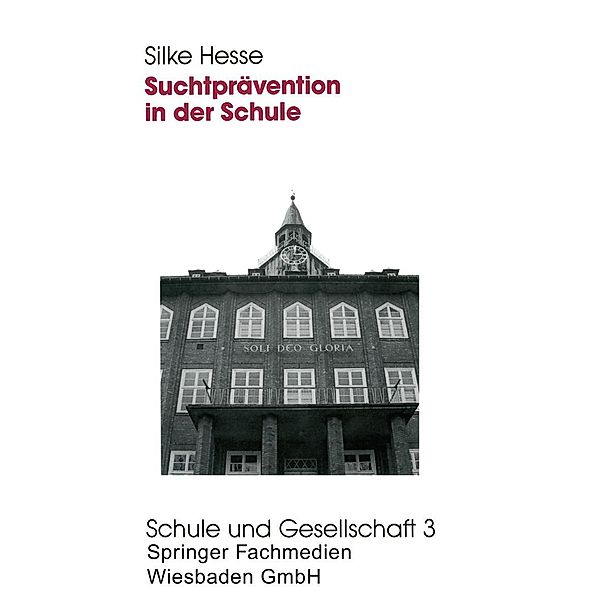 Suchtprävention in der Schule / Schule und Gesellschaft Bd.3, Silke Hesse