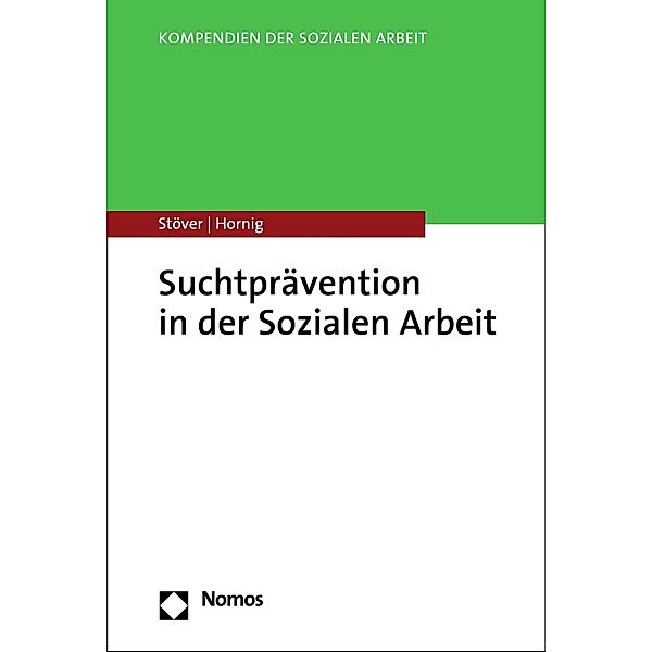 Suchtprävention in der Sozialen Arbeit / Kompendien der Sozialen Arbeit, Heino Stöver, Larissa Hornig