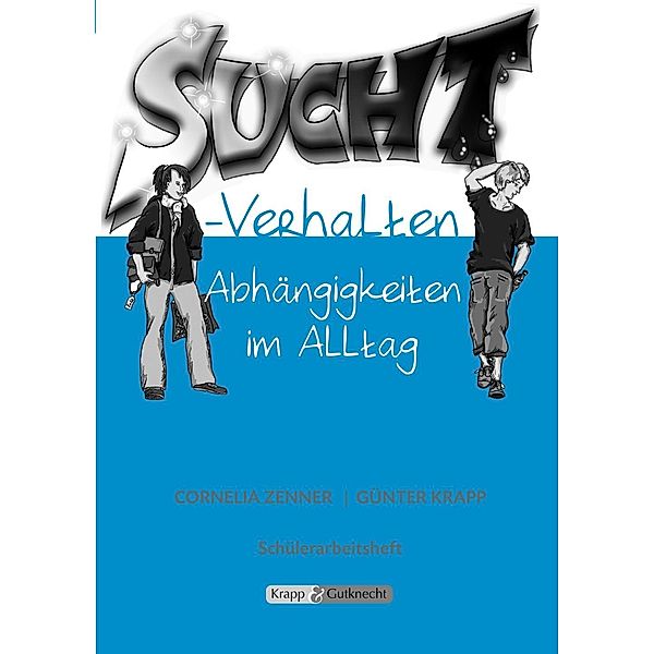 Suchtverhalten - Abhängigkeit im Alltag, Cornelia Zenner, Günter Krapp