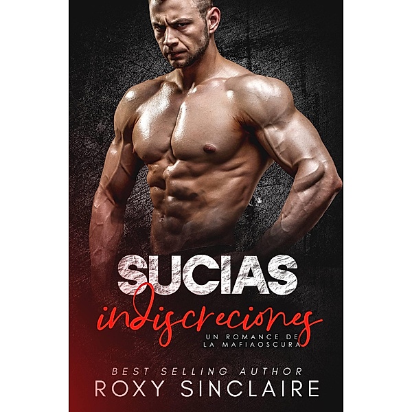 Sucias indiscreciones: un romance de la mafia oscura, Roxy Sinclaire