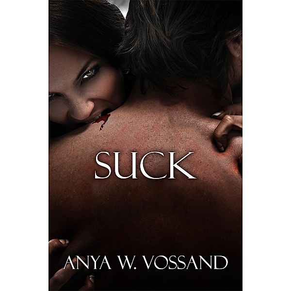 Suck, Anya W Vossand