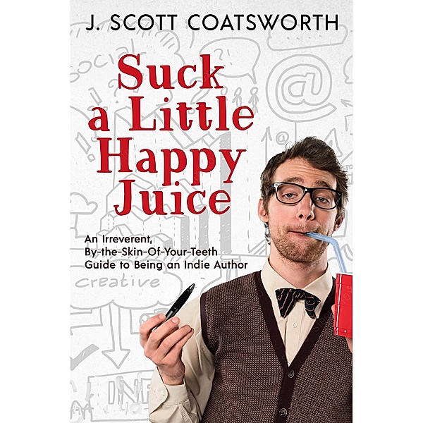 Suck a Little Happy Juice, J. Scott Coatsworth