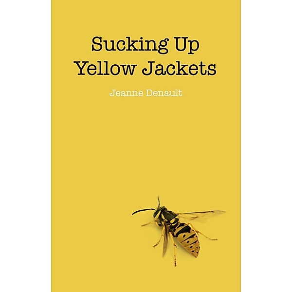 Sucking Up Yellow Jackets, Jeanne Denault