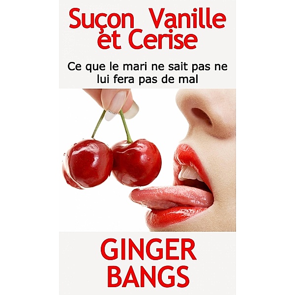 Suçon  Vanille et Cerise (FICTION / Érotisme / Général, #4) / FICTION / Érotisme / Général, Ginger Bangs